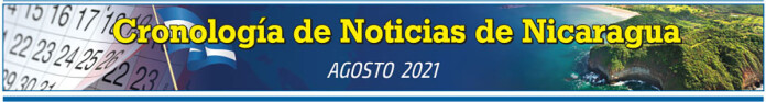 Cronología Informativa de Nicaragua – AGOSTO 2021